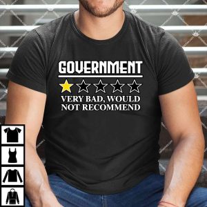 Government Very Bad Would Not Recommend T Shirt