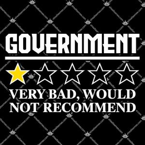 Government Very Bad Would Not Recommend 3 Government Very Bad Would Not Recommend T Shirts