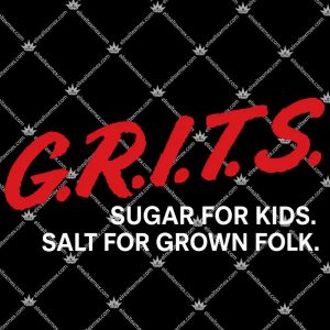 Grits Sugar For Kids Salt For Grown Folk Shirts