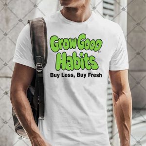 Grow Good Habits Buy Less Buy Fresh TShirt