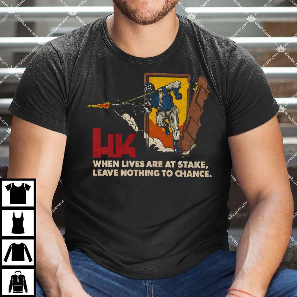 HK When Lives Are At Stake Leave Nothing To Chance 1 HK When Lives Are At Stake Leave Nothing To Chance T Shirt