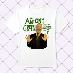 Has Antony Green Called Me Election Yet Shirt