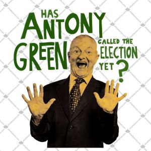 Has Antony Green Called Me Election Yet? 5 Has Antony Green Called Me Election Yet Shirts