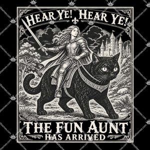 Hear Ye Hear Ye The Fun Aunt Has Arrived 3 Hear Ye Hear Ye The Fun Aunt Has Arrived T Shirts