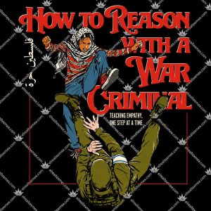 How To Reason With A War Criminal T Shirts