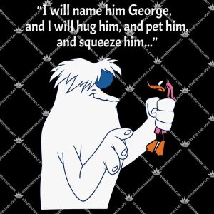 Hugo Abominable Snowman "I Will Name Him George" 3 Hugo Abominable Snowman I Will Name Him George T Shirts