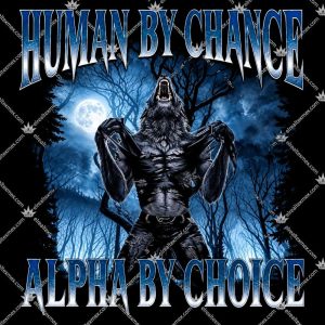 Human By Chance Alpha By Choice 3 Human By Chance Alpha By Choice T Shirts
