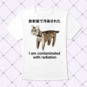 I Am Contaminated With Radiation Shirt