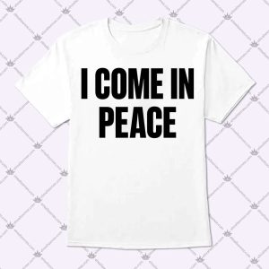 I Come In Peace Shirt