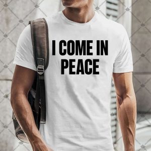 I Come In Peace 4 I Come In Peace T-shirt