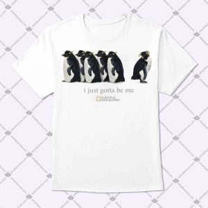 I Just Gotta Be Me Penguin National Geographic Shirt