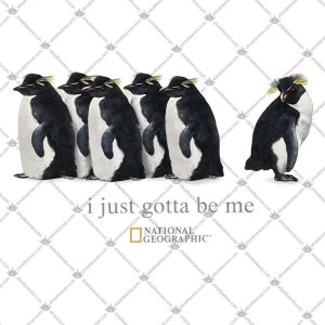 I Just Gotta Be Me Penguin National Geographic 5 I Just Gotta Be Me Penguin National Geographic Tshirt