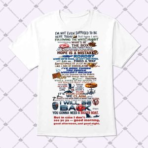 I'm Not Even Supposed To Be Here Today Shirt