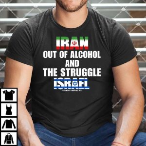 Iran Out Of Alcohol And The Struggle Israel Shirt