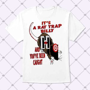 It's A Rat Trap Billy And You've Been Caught T Shirt