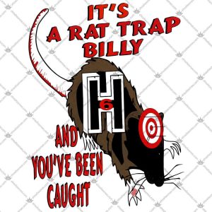 It's A Rat Trap Billy And You've Been Caught 5 It's A Rat Trap Billy And You've Been Caught T Shirts