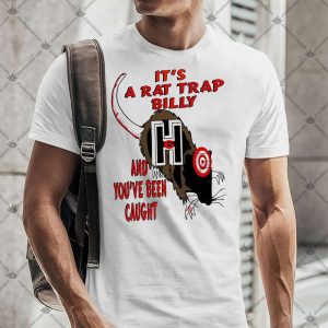 It's A Rat Trap Billy And You've Been Caught TShirt