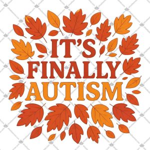 It's Finally Autism Autumm Parody 5 It's Finally Autism Autumm Parody Tshirt