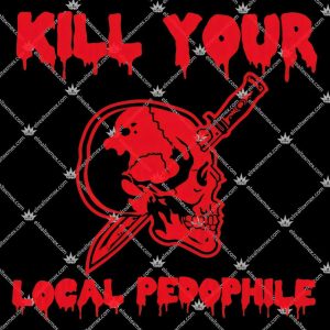 Kill Your Local Pedophile 3 Kill Your Local Pedophile T Shirts