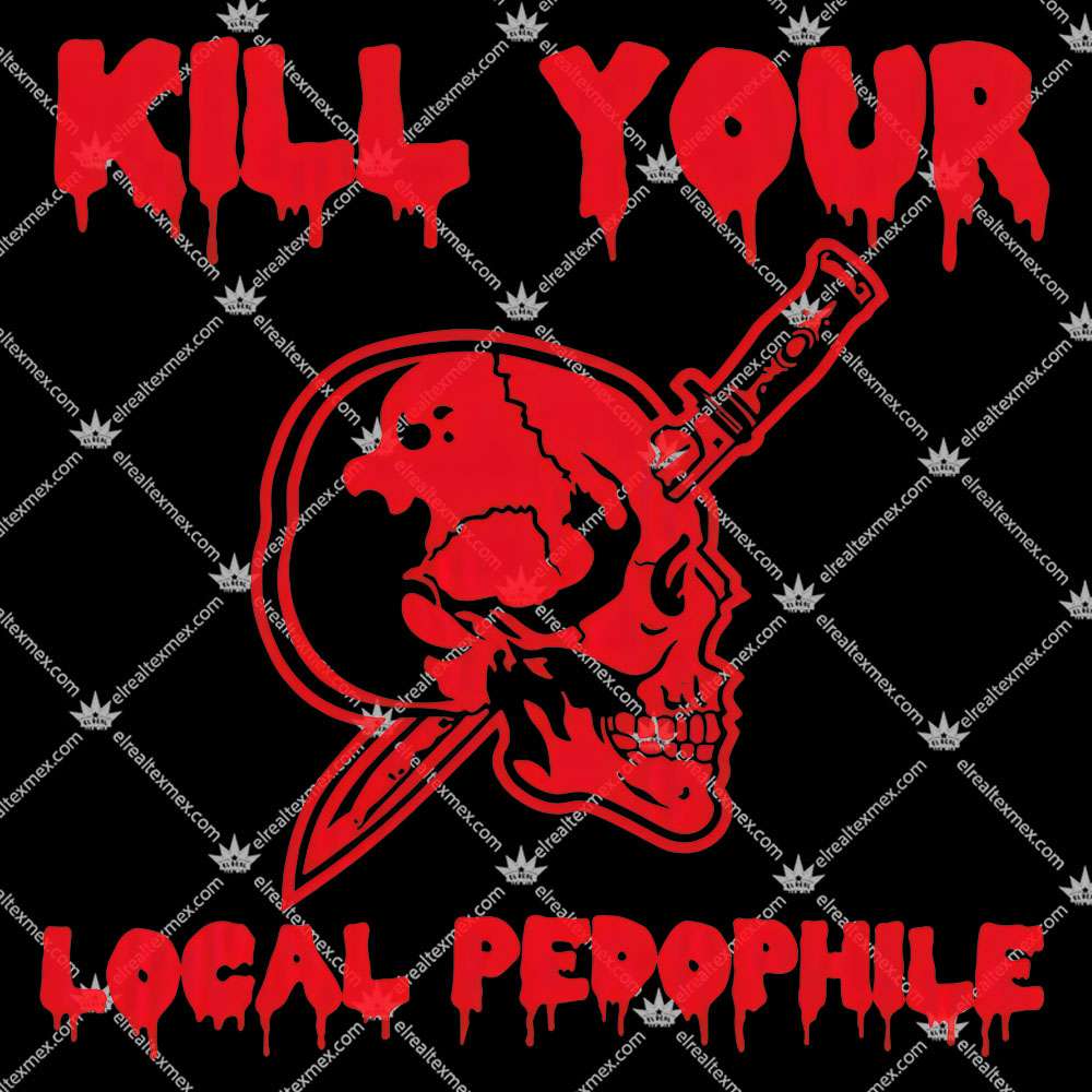 Kill Your Local Pedophile 2 Kill Your Local Pedophile T Shirts