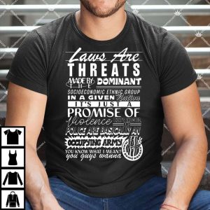 Laws Are Threats T-Shirt