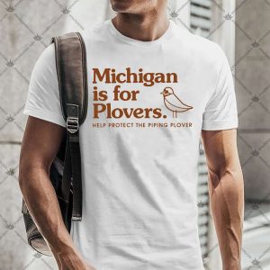 Michigan is for Plovers 4 Michigan is for Plovers Tshirt
