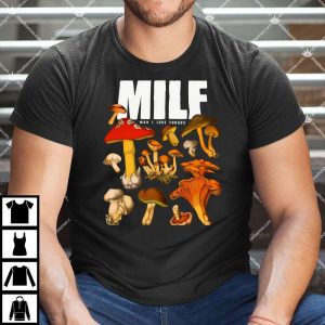 Milf Man I Love Fungus T Shirt