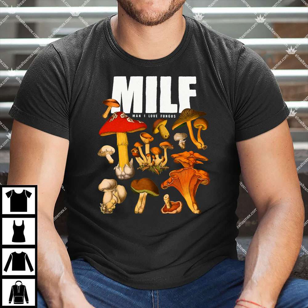 Milf Man I Love Fungus 1 Milf Man I Love Fungus T Shirt