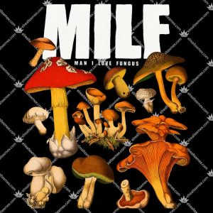 Milf Man I Love Fungus 3 Milf Man I Love Fungus T Shirts