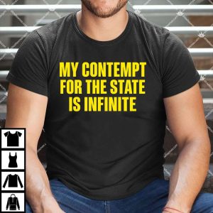 My Contempt For The State Is Infinite T Shirt
