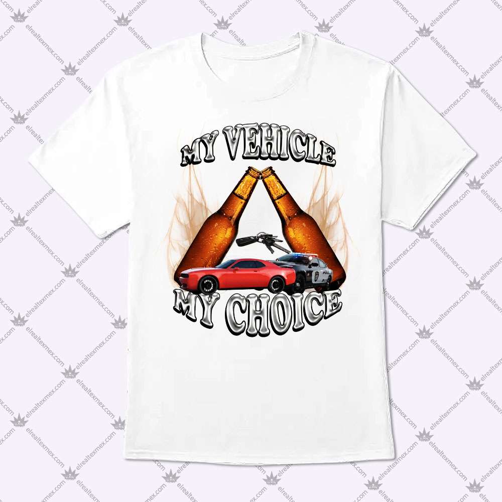 My Vehicle My Choice 1 My Vehicle My Choice Shirt