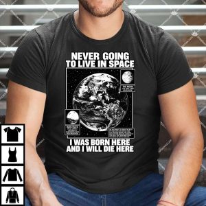 HOME 96 Never Going To Live In Space T Shirt