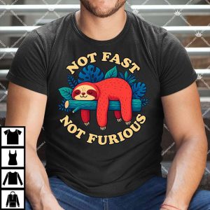 Not Fast Not Furious T Shirt