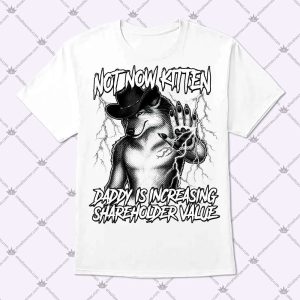 Not Now KItten Daddy Is Increasing Shareholder Value T Shirt
