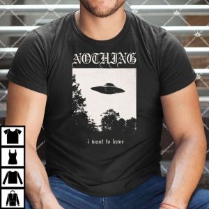 Nothing I Want To Leave T Shirt