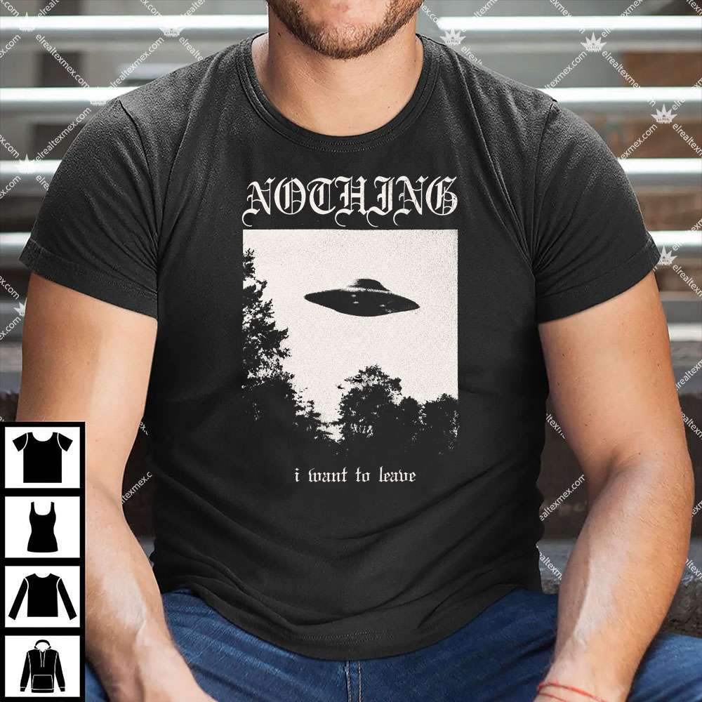 Nothing I Want To Leave 1 Nothing I Want To Leave T Shirt