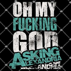 Oh My Fucking God | Asking Alexandria 3 Oh My Fucking God Asking Alexandria TShirt