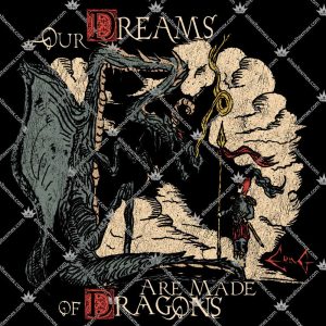 Our Dreams Are Made Of Dragons 3 Our Dreams Are Made Of Dragons T Shirts