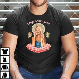 Paris Hilton Stop Being Poor T Shirt