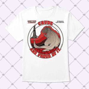 Petroleum Land Services Crude And Proud Of It T Shirt