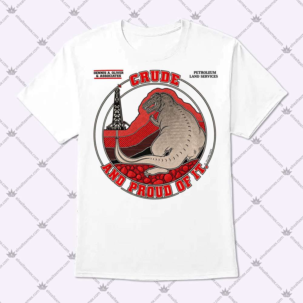 Petroleum Land Services Crude And Proud Of It 1 Petroleum Land Services Crude And Proud Of It T Shirt