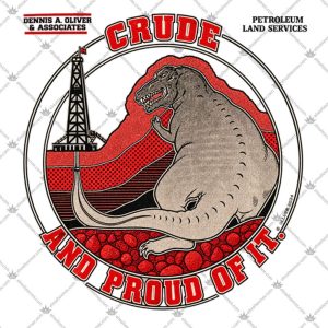 Petroleum Land Services Crude And Proud Of It 5 Petroleum Land Services Crude And Proud Of It T Shirts