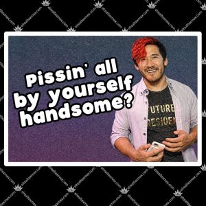Pissin' All By Yourself Handsome Markiplier T Shirts