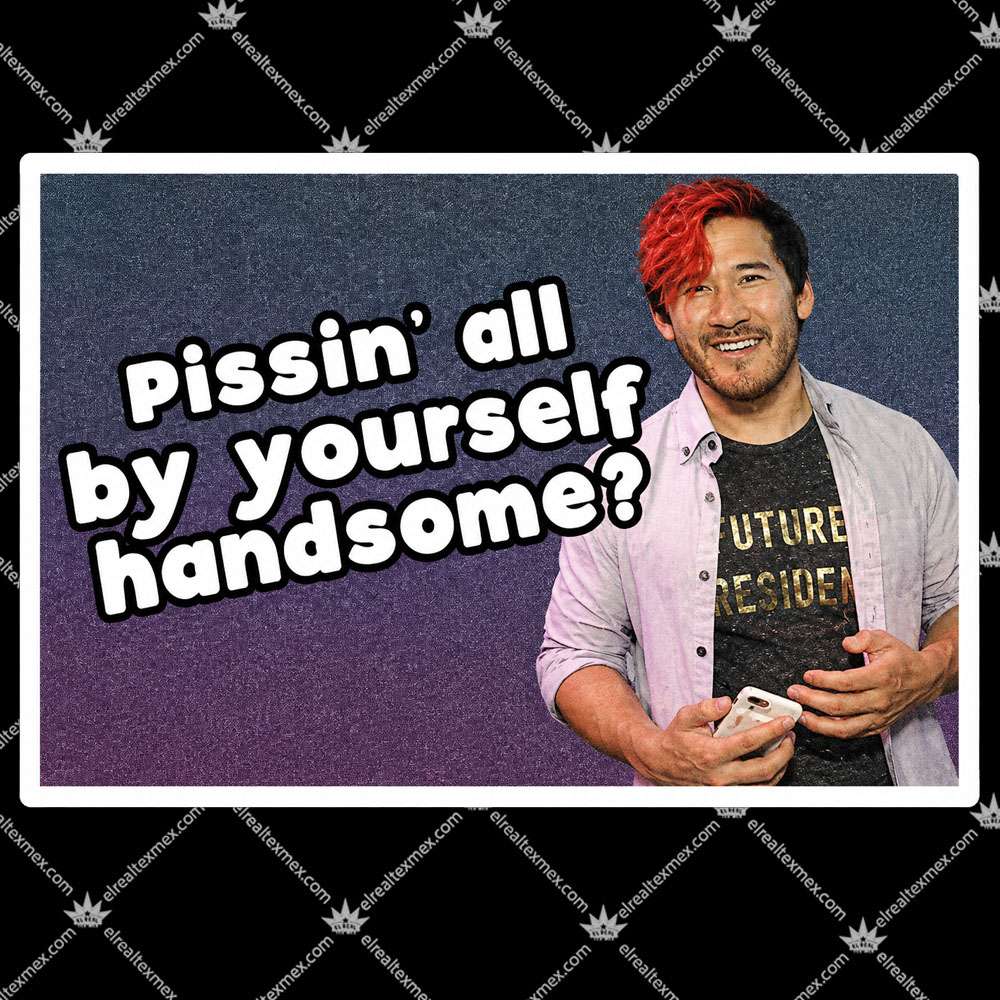 Pissin' All By Yourself Handsome Markiplier 2 Pissin' All By Yourself Handsome Markiplier T Shirts