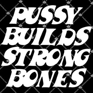 Pussy Builds Strong Bones 3 Pussy Builds Strong Bones Tshirt