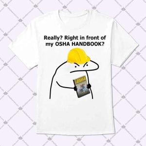Really Right In Front Of My Meme OSHA HANDBOOK Shirt