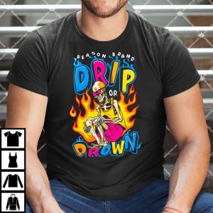 Reason Brand Drip Or Drown Shirt