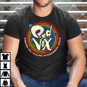 Red Vox Cheer Up Cause Everybody Dies Shirt