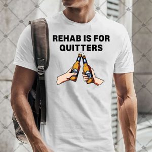 Rehab Is For Quitters 4 Rehab Is For Quitters T-Shirt
