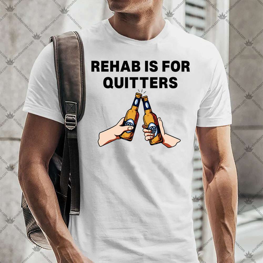 Rehab Is For Quitters 2 Rehab Is For Quitters T-Shirt
